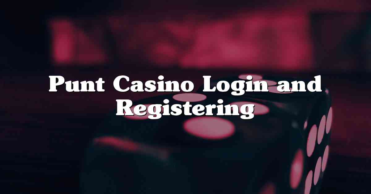 Punt Casino Login and Registering