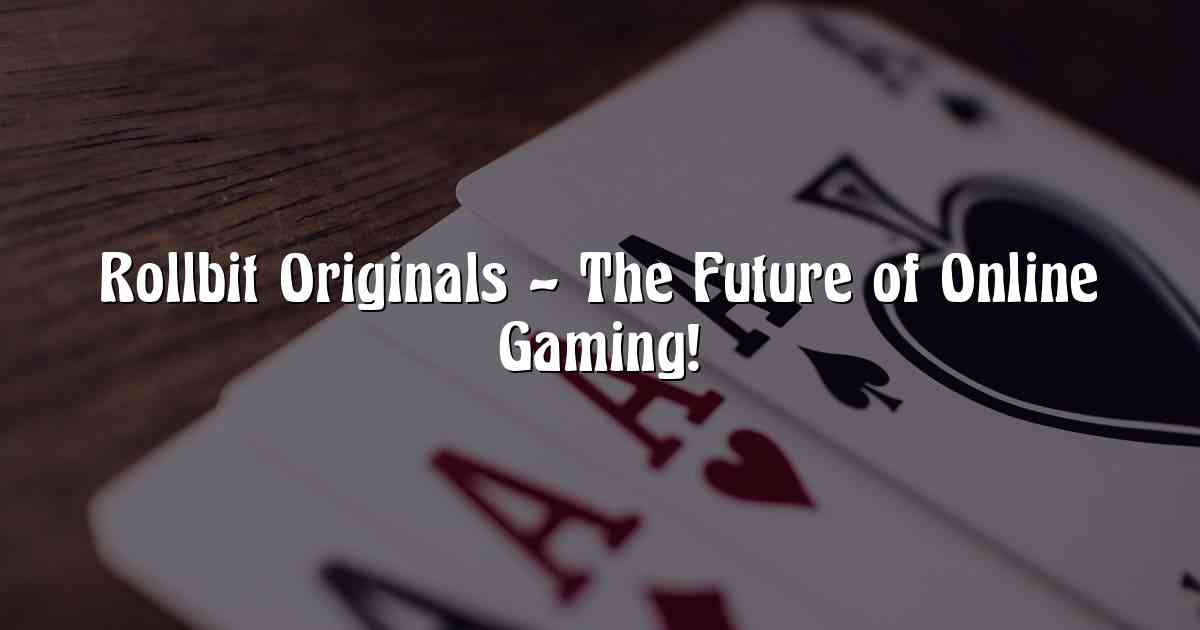 Rollbit Originals – The Future of Online Gaming!