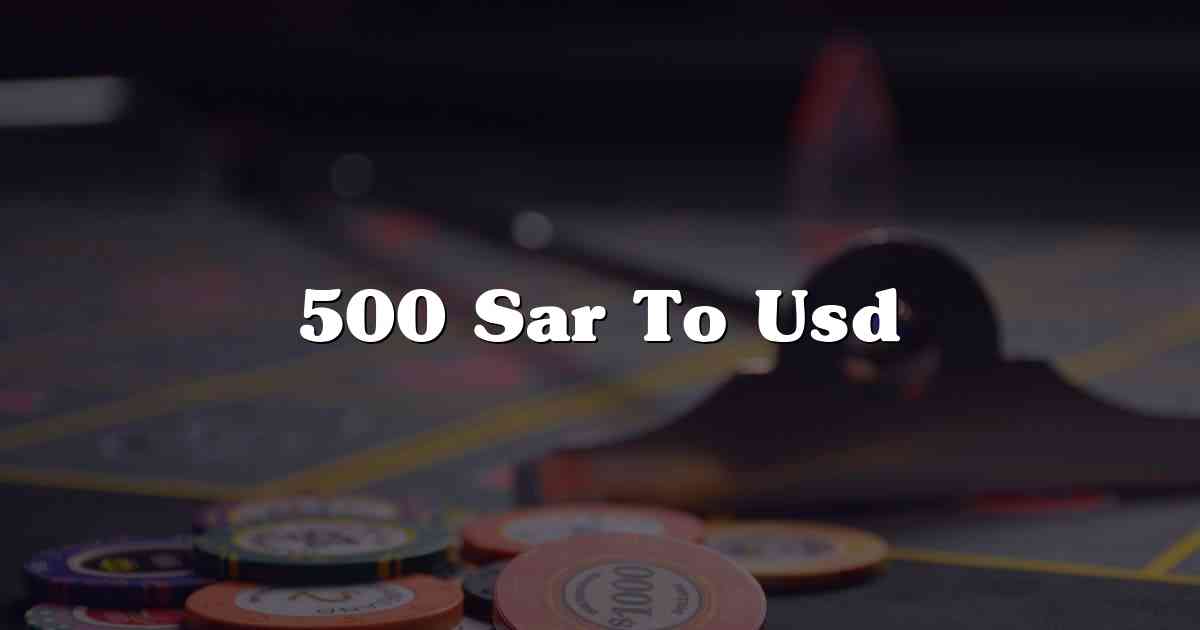 500 Sar To Usd