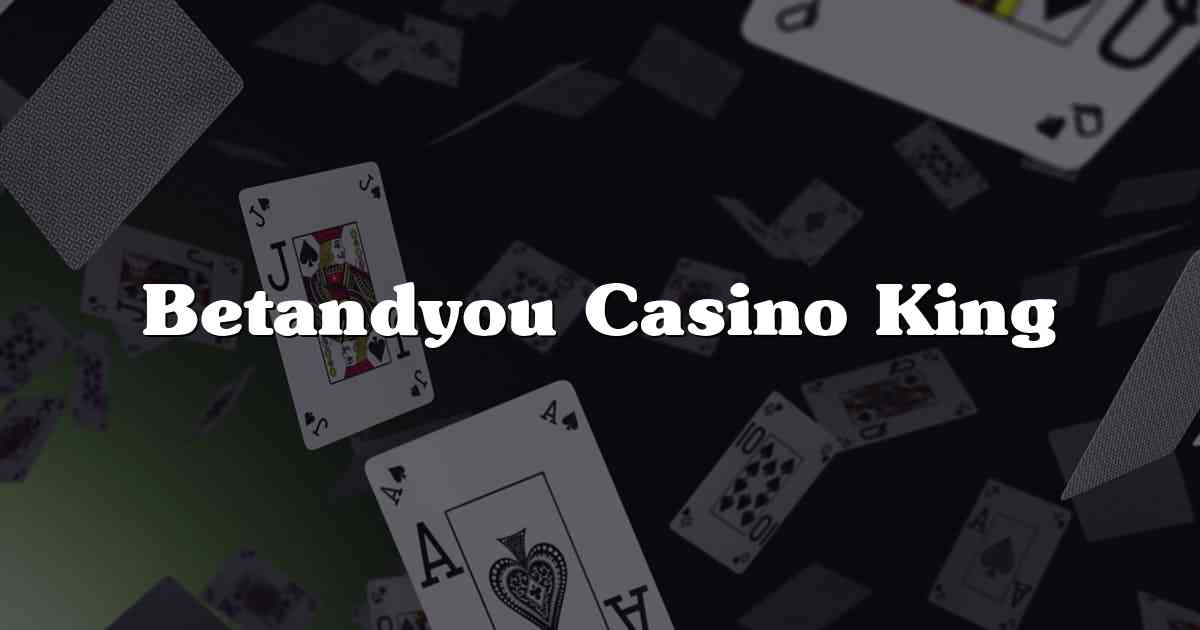 Betandyou Casino King