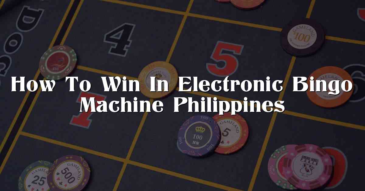 How To Win In Electronic Bingo Machine Philippines