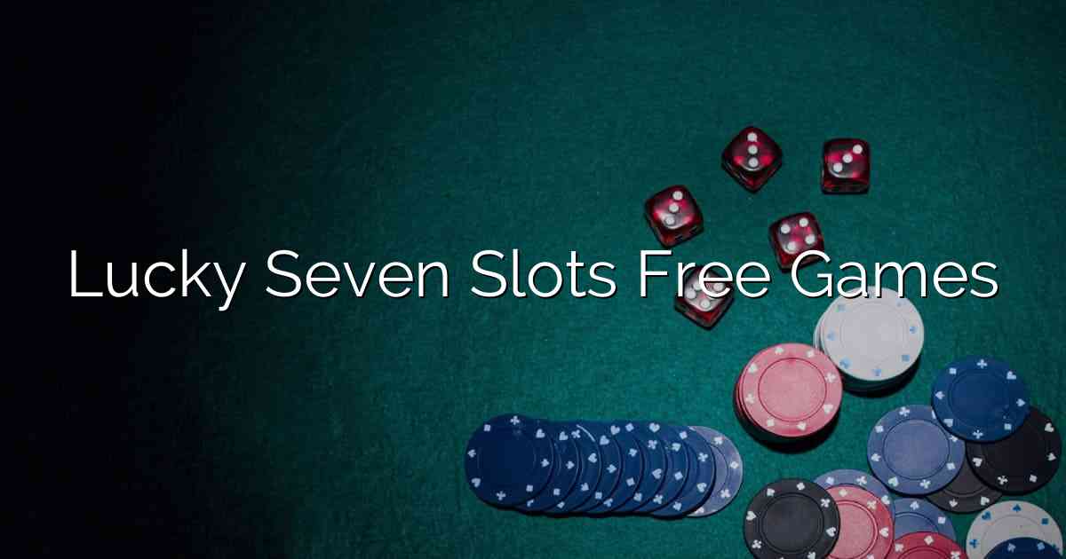 Lucky Seven Slots Free Games