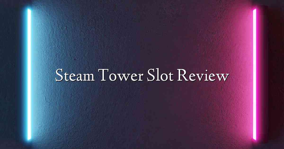 Steam Tower Slot Review