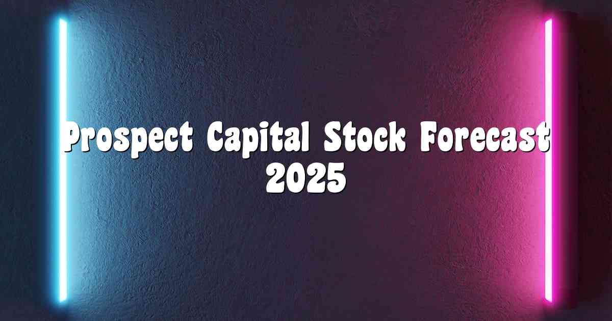 Prospect Capital Stock Forecast 2025