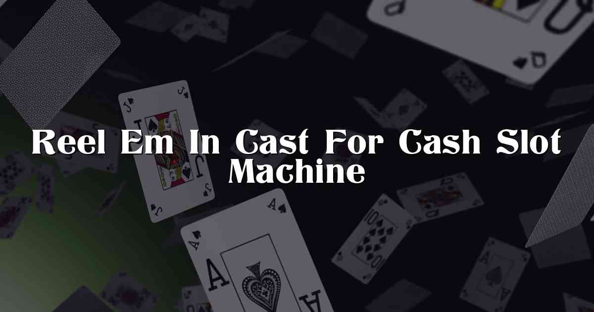 Reel Em In Cast For Cash Slot Machine