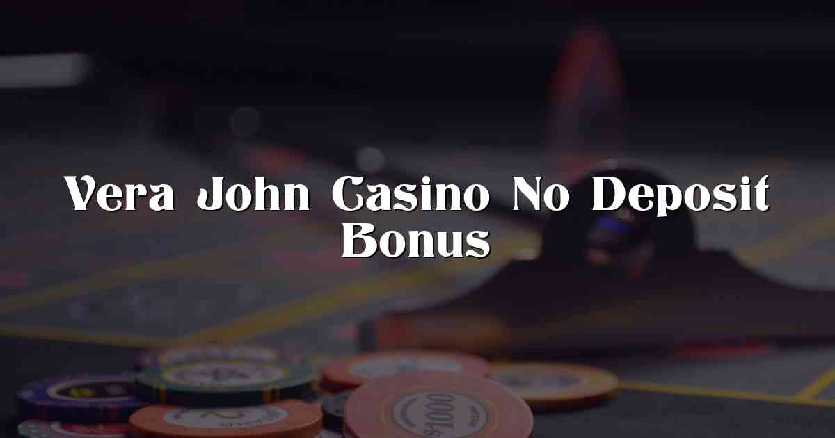 Vera John Casino No Deposit Bonus