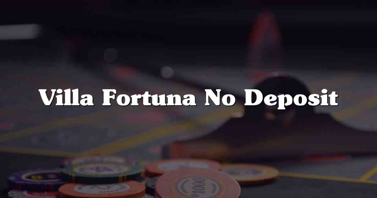 Villa Fortuna No Deposit