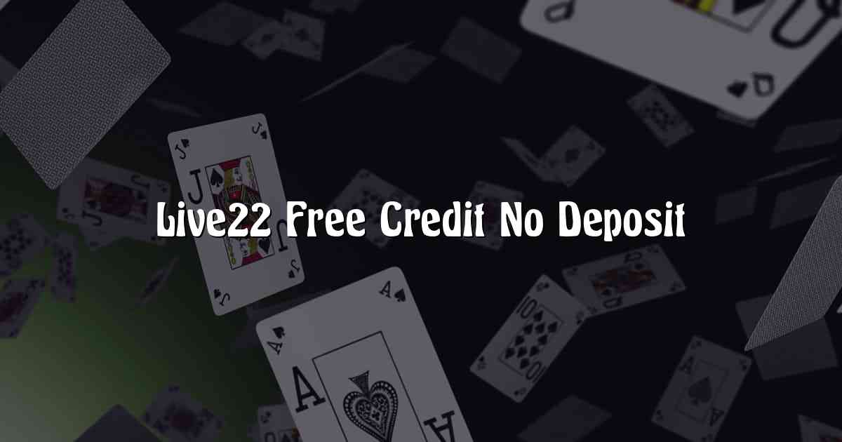 Live22 Free Credit No Deposit