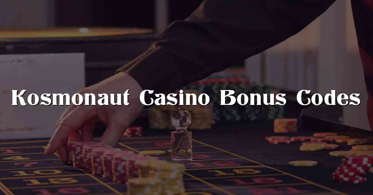 Kosmonaut Casino Bonus Codes