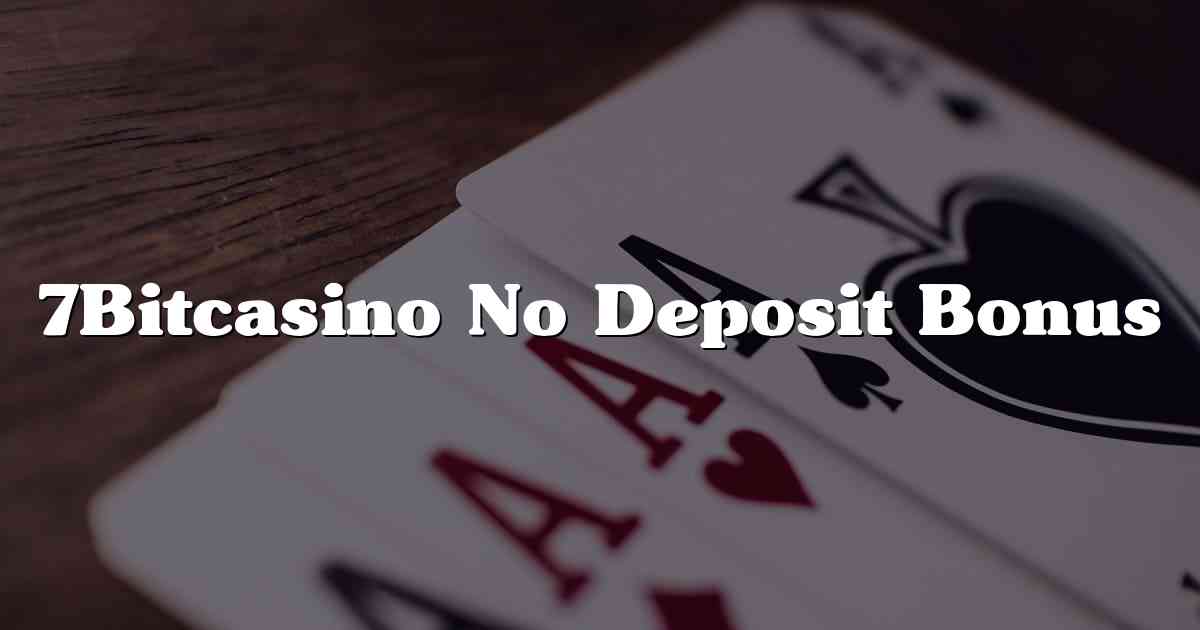 7Bitcasino No Deposit Bonus