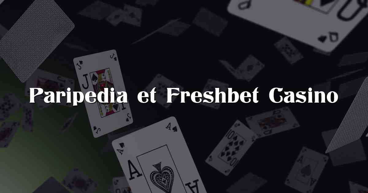 Paripedia et Freshbet Casino