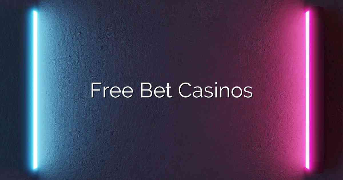 Free Bet Casinos